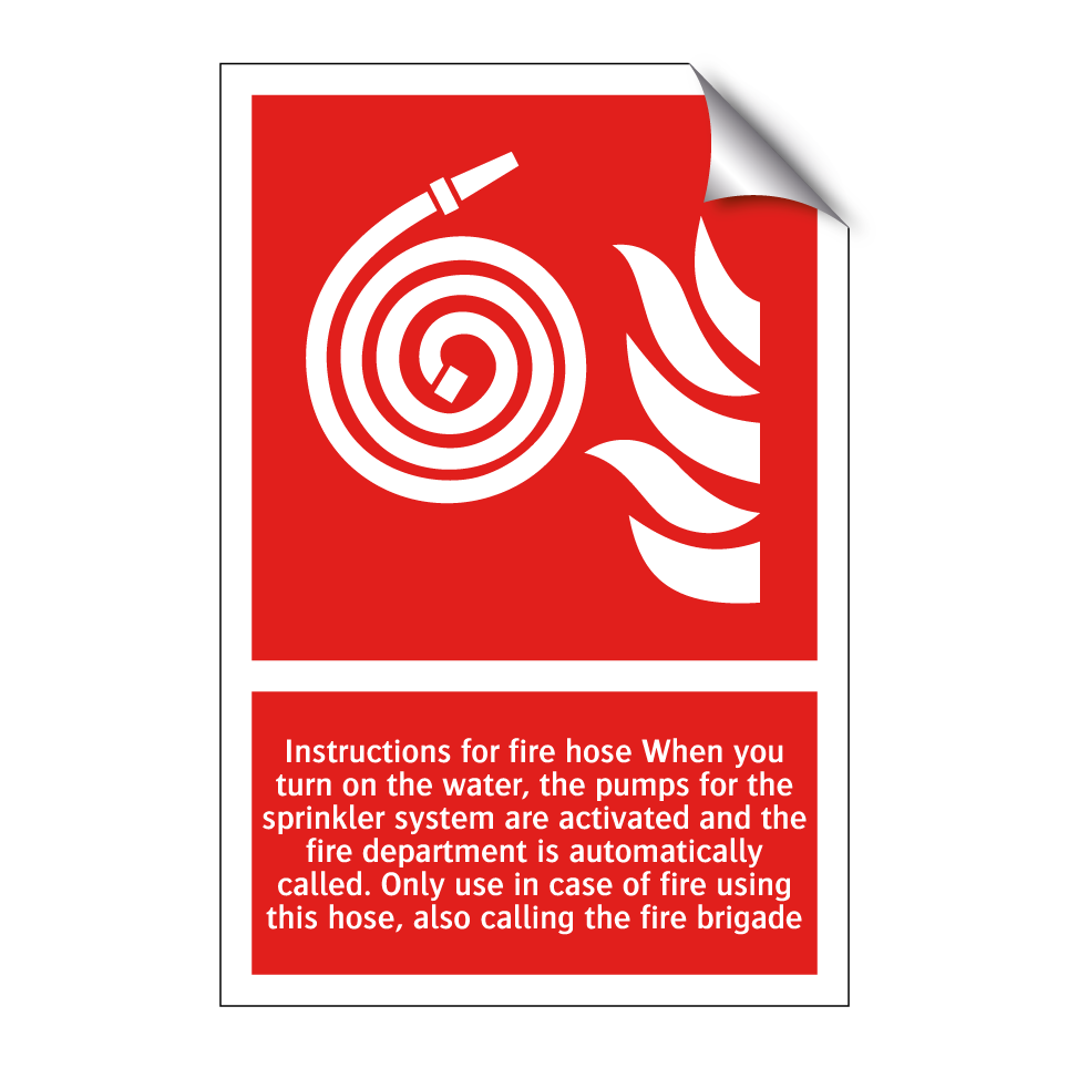 Instructions for fire hose When you turn on the water, the pumps for the sprinkler system are activated and the fire department is automatically called. Only use in case of fire using this hose, also calling the fire brigade