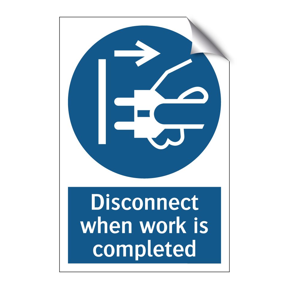 Disconnect when work is completed
