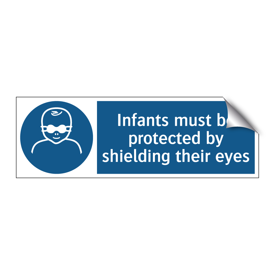 Infants must be protected by shielding their eyes