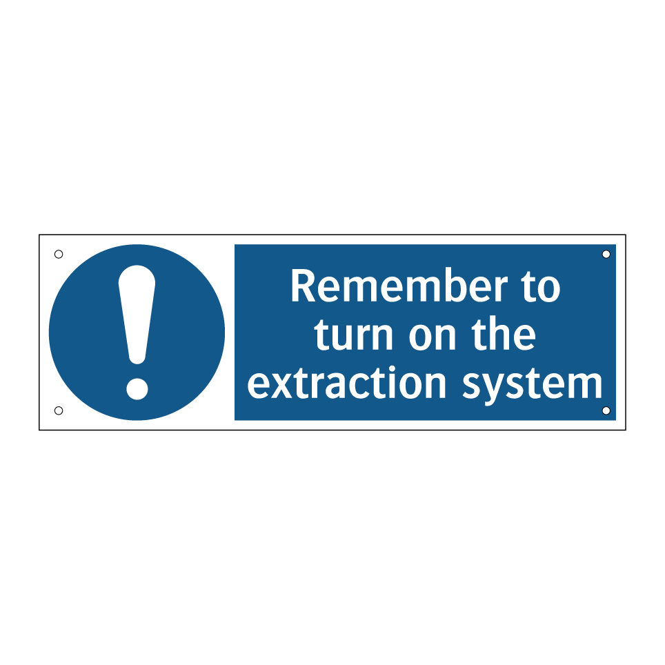 Remember to turn on the extraction system