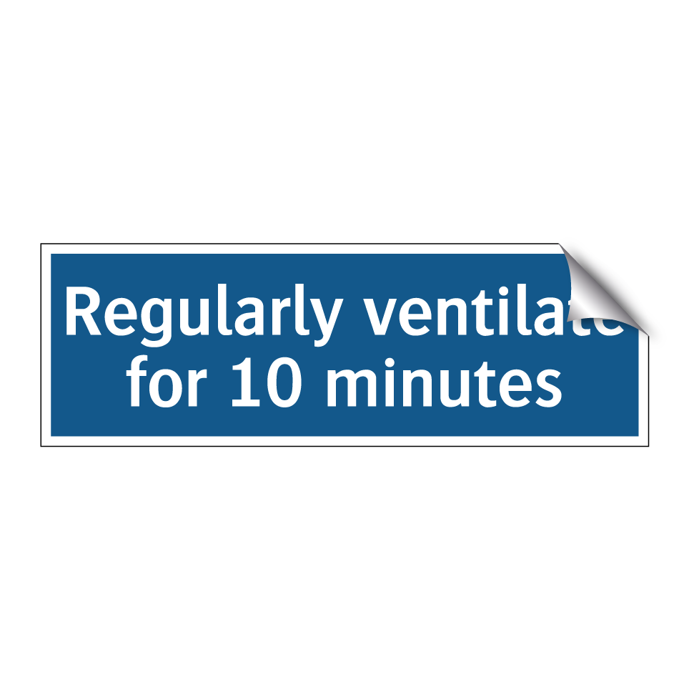 Regularly ventilate for 10 minutes