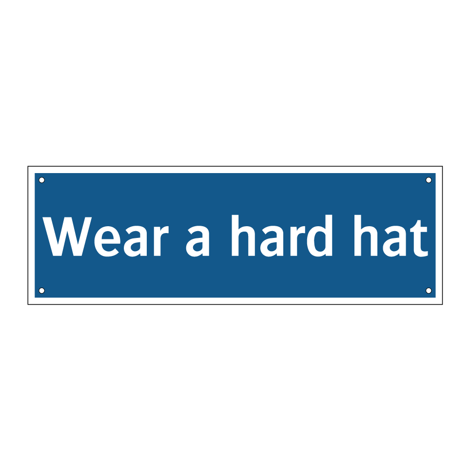 Wear a hard hat