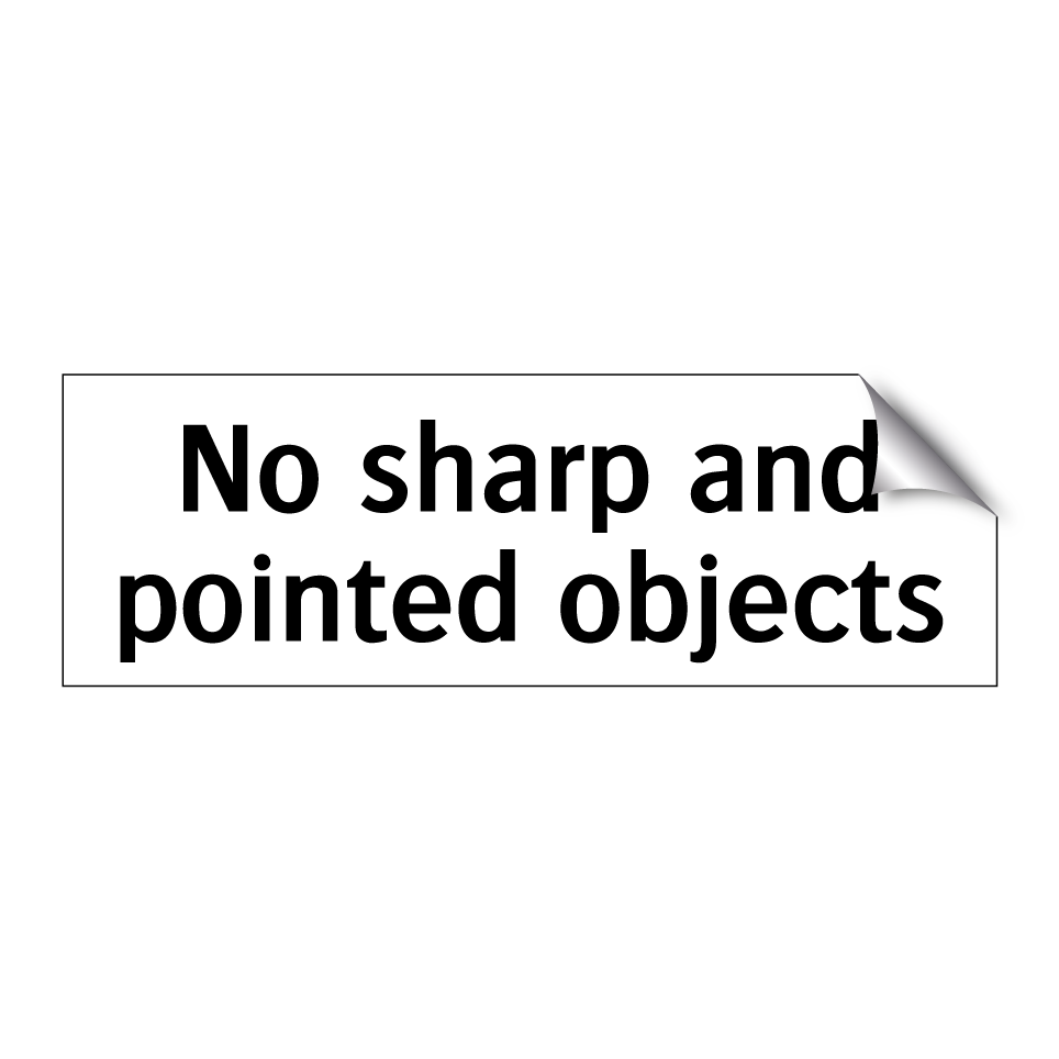 No sharp and pointed objects