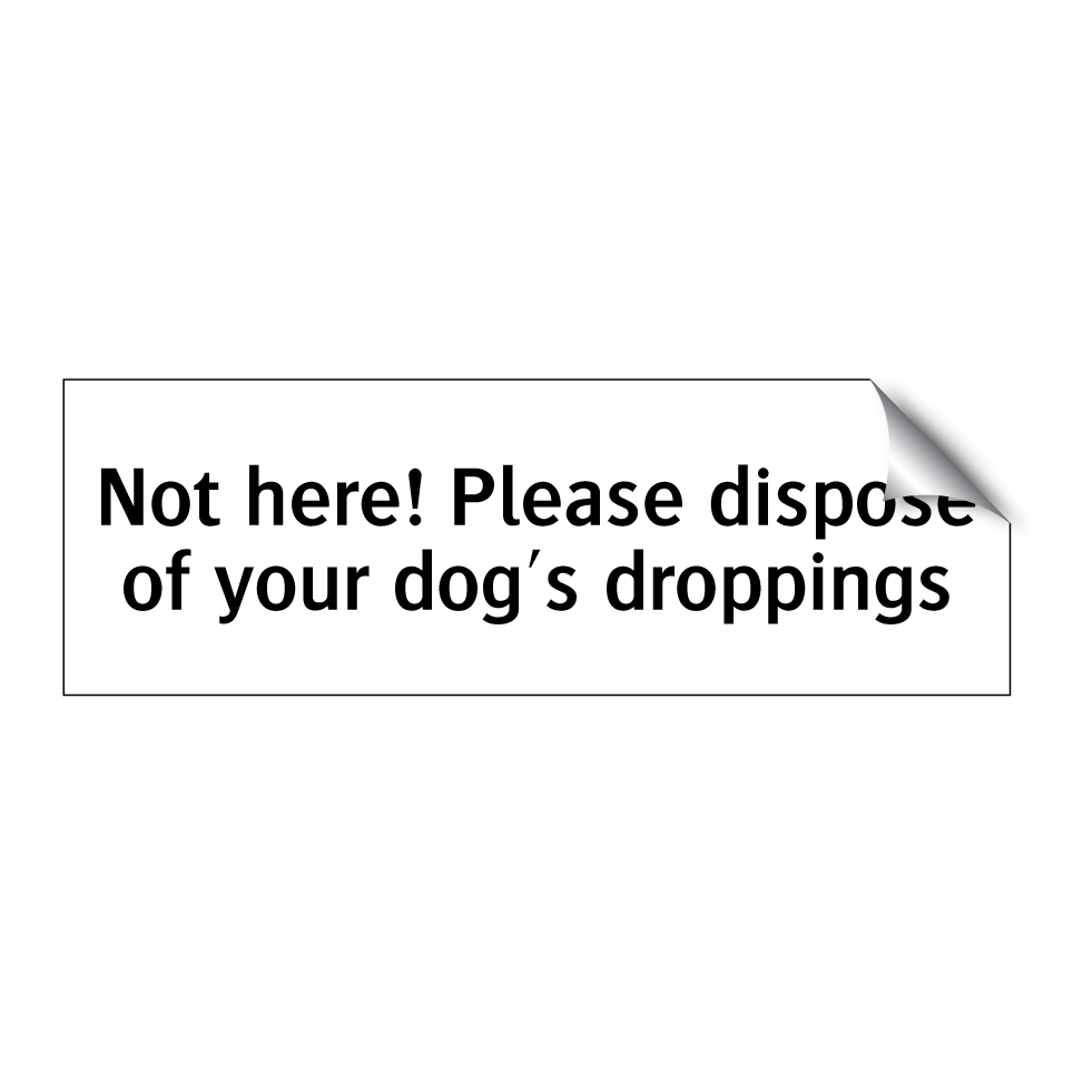 Not here! Please dispose of your dog's droppings