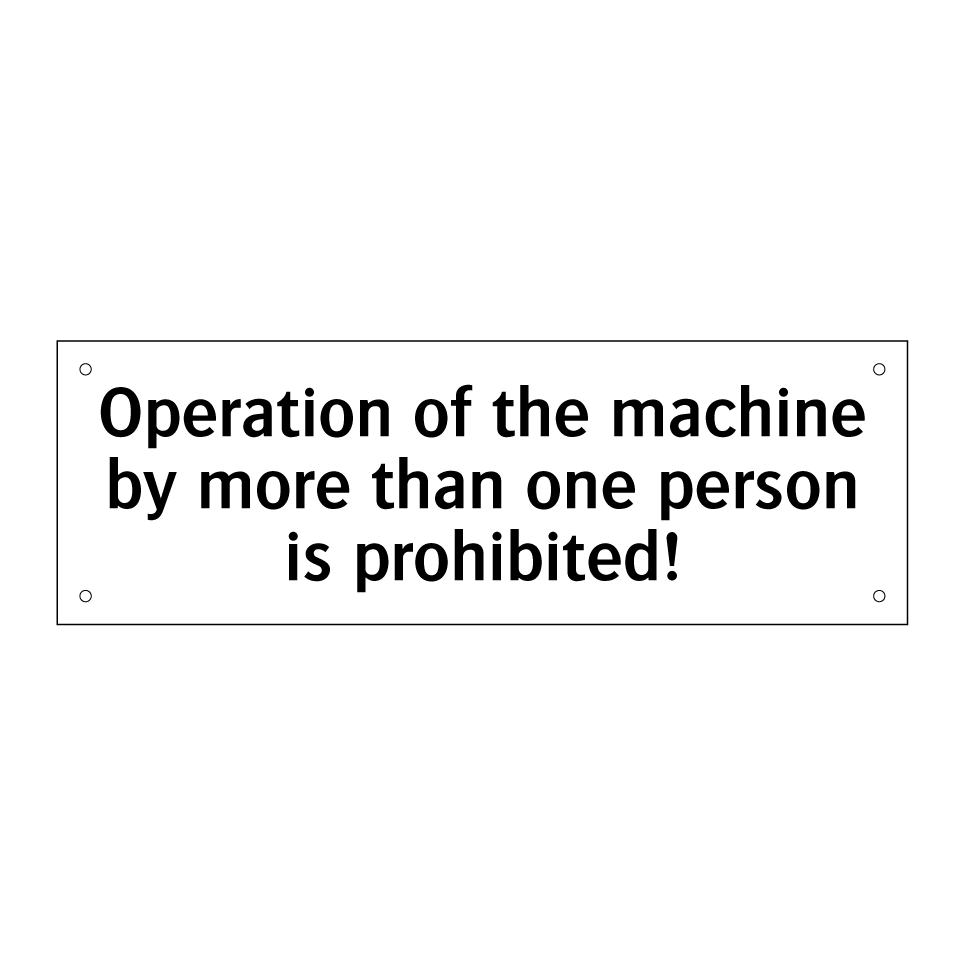 Operation of the machine by more than one person is prohibited!
