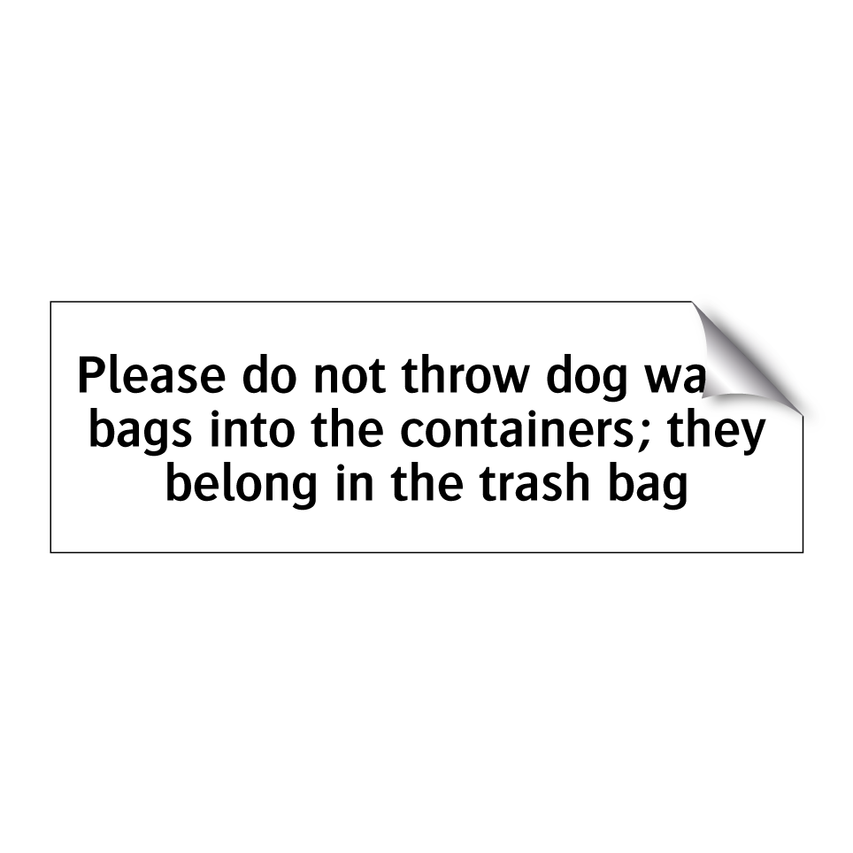 Please do not throw dog waste bags into the containers; they belong in the trash bag