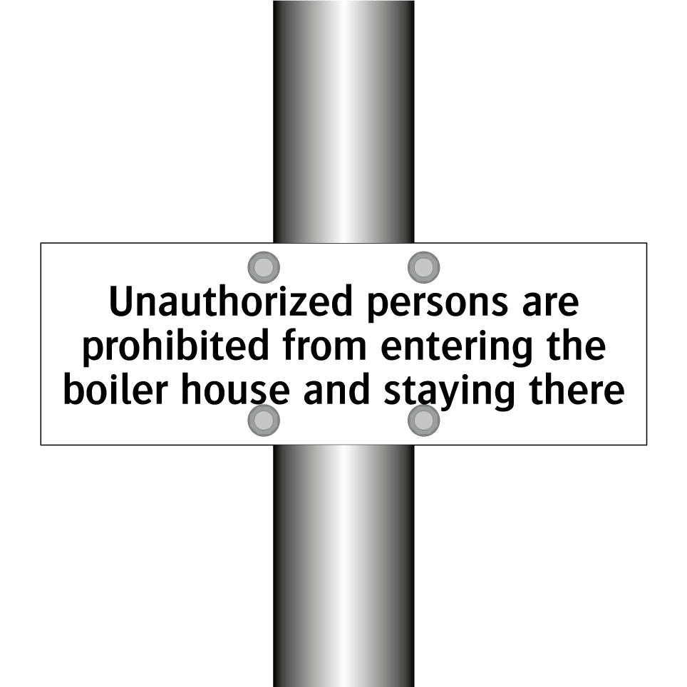 Unauthorized persons are prohibited from entering the boiler house and staying there
