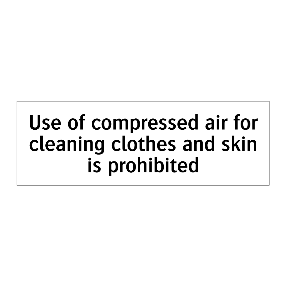 Use of compressed air for cleaning clothes and skin is prohibited