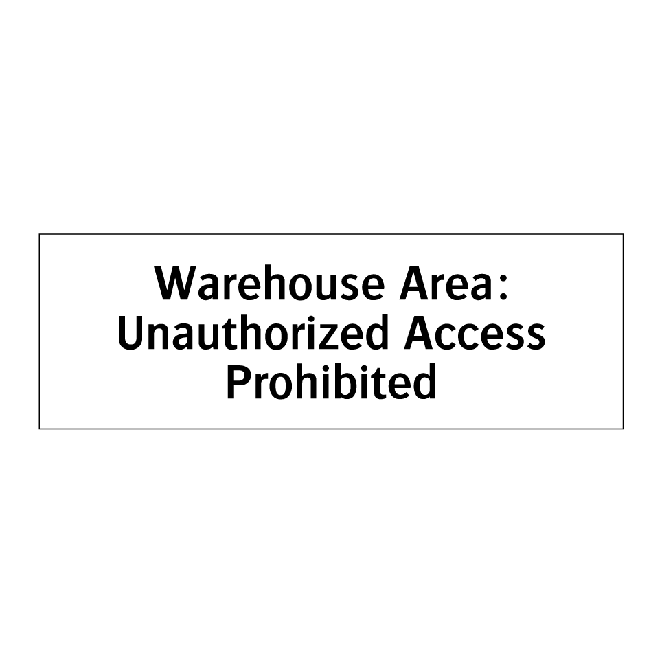 Warehouse Area: Unauthorized Access Prohibited