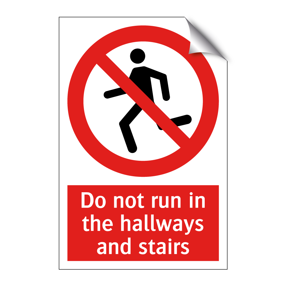 Do not run in the hallways and stairs