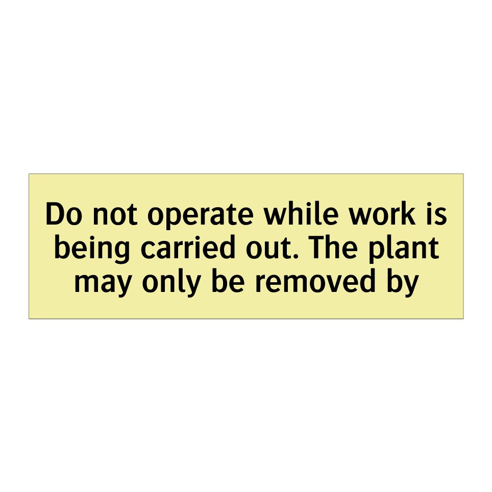 Do not operate while work is being carried out. The plant may only be removed by