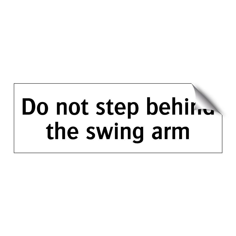 Do not step behind the swing arm