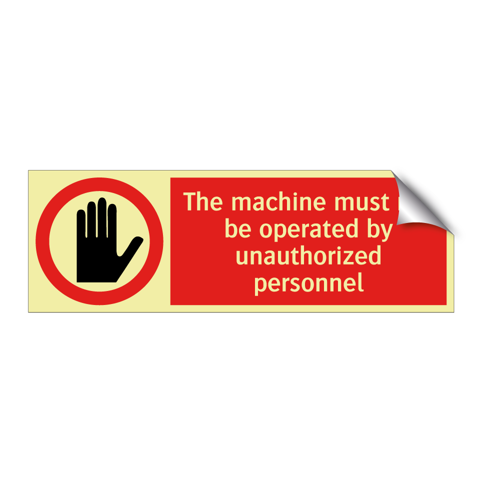 The machine must not be operated by unauthorized personnel