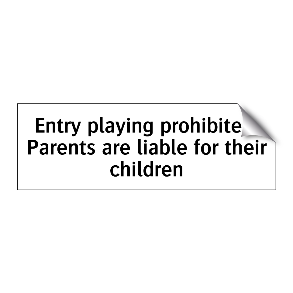Entry playing prohibited. Parents are liable for their children