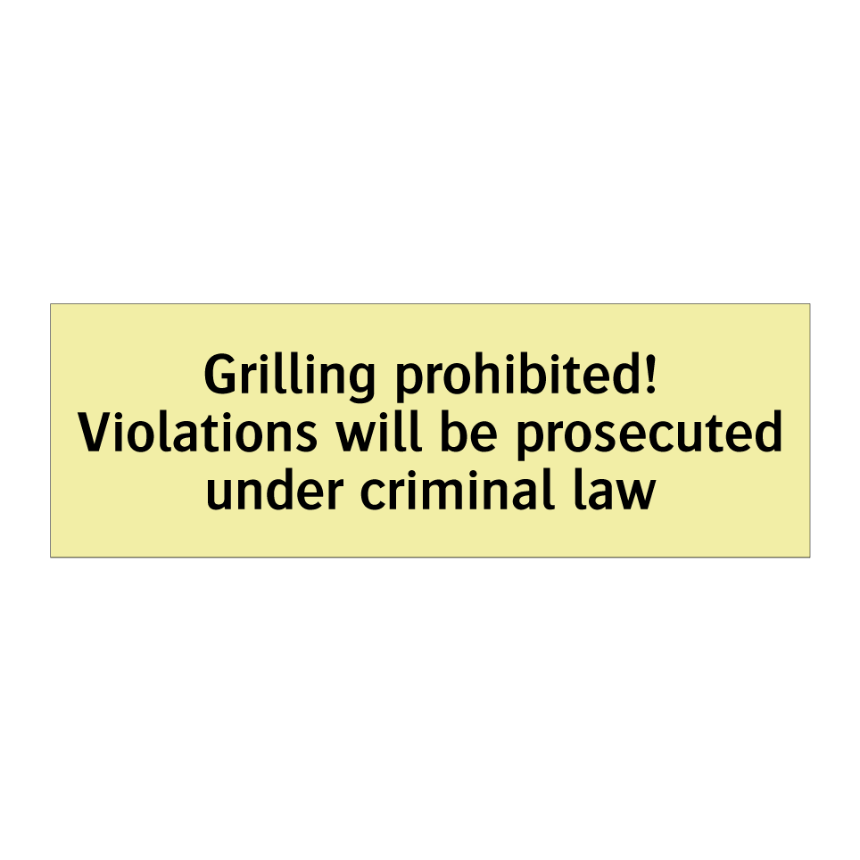 Grilling prohibited! Violations will be prosecuted under criminal law