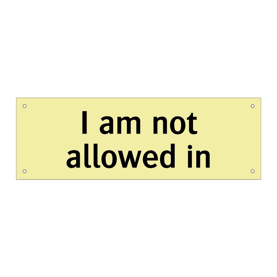 I am not allowed in