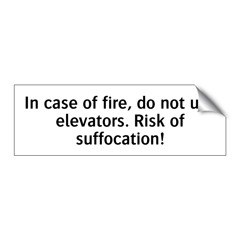 In case of fire, do not use elevators. Risk of suffocation!