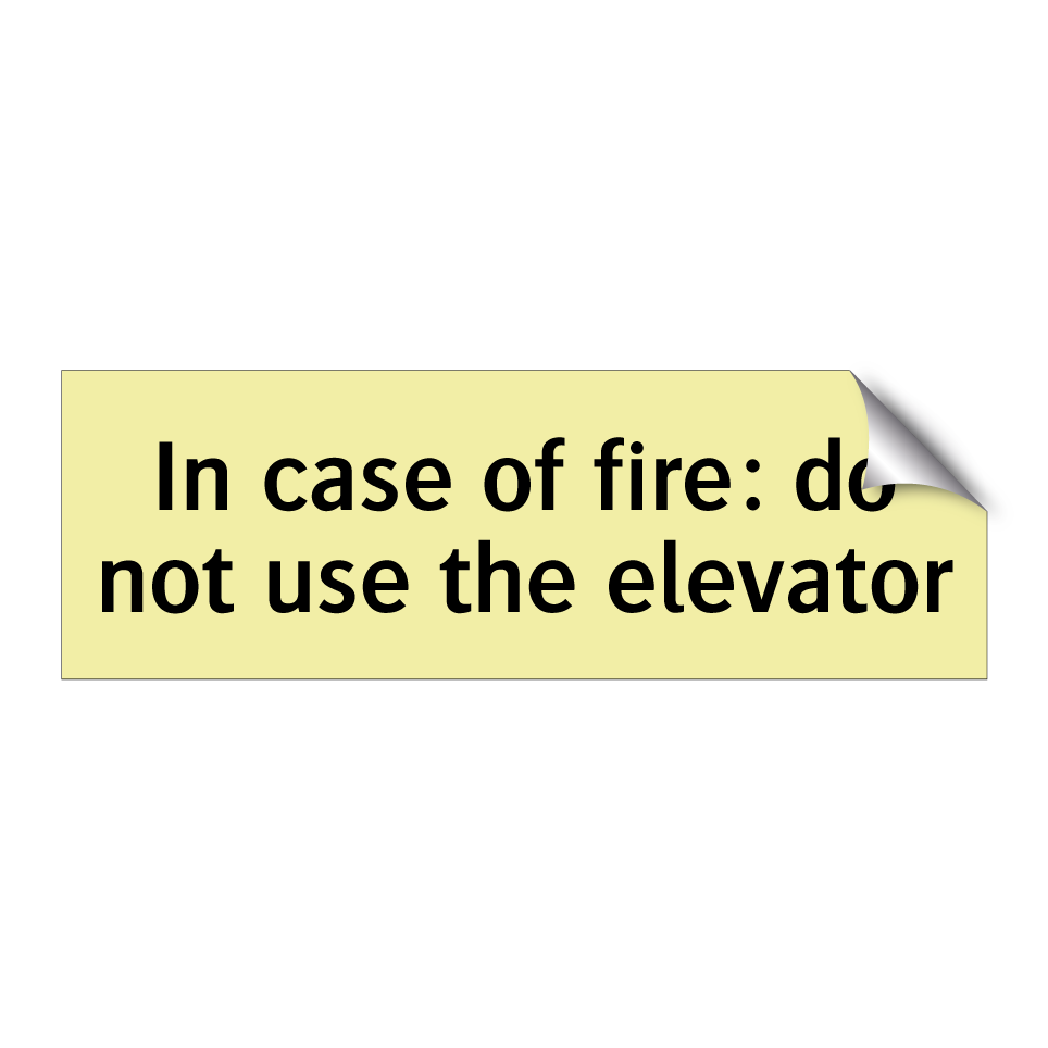In case of fire: do not use the elevator