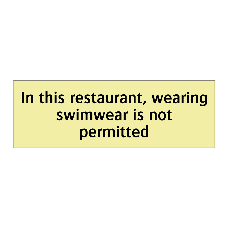 In this restaurant, wearing swimwear is not permitted