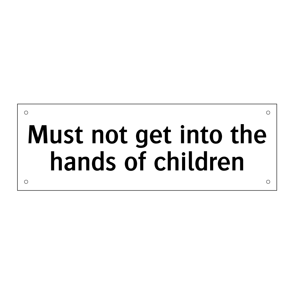 Must not get into the hands of children