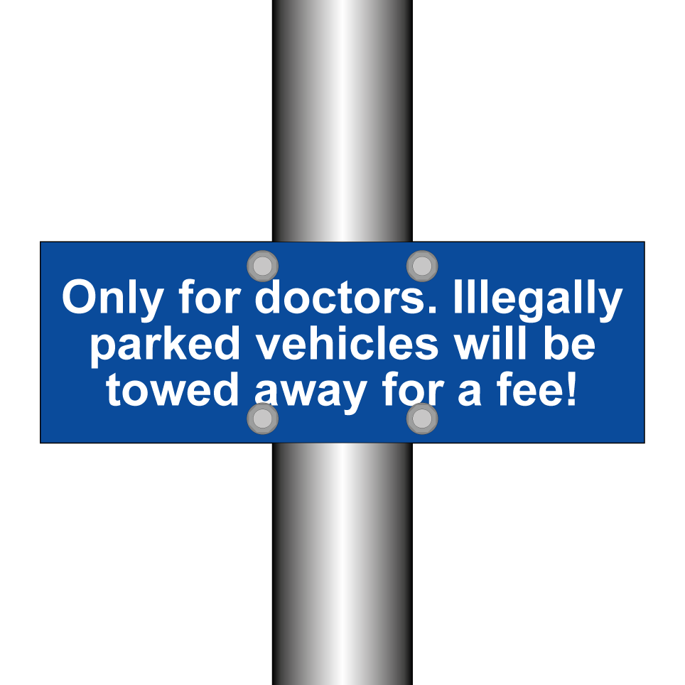 Only for doctors. Illegally parked vehicles will be towed away for a fee!
