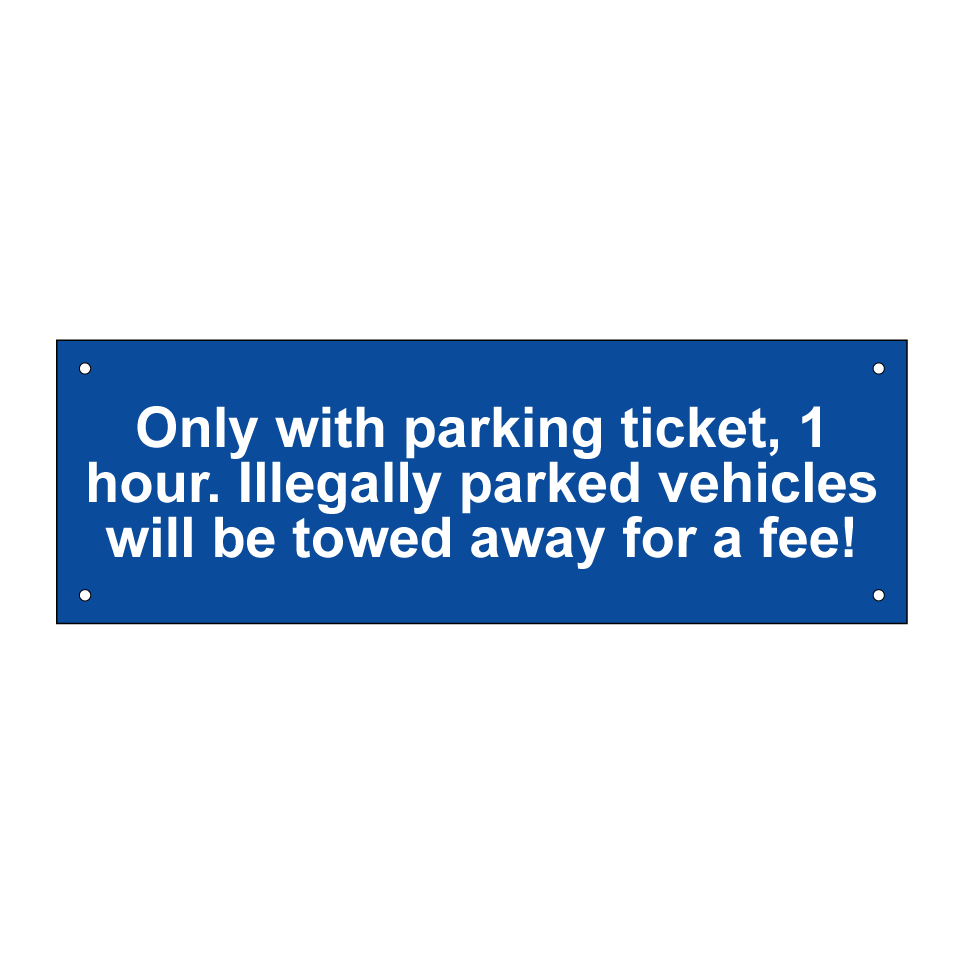 Only with parking ticket, 1 hour. Illegally parked vehicles will be towed away for a fee!