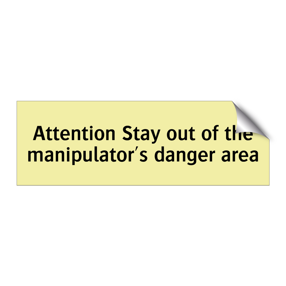 Attention Stay out of the manipulator's danger area