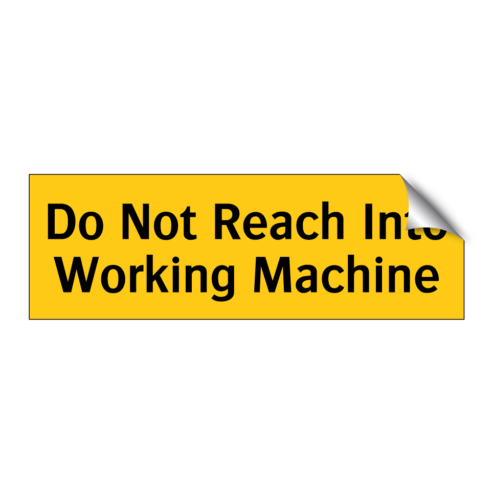 Do Not Reach Into Working Machine