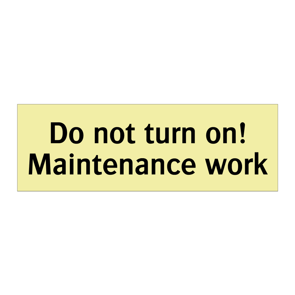 Do not turn on! Maintenance work
