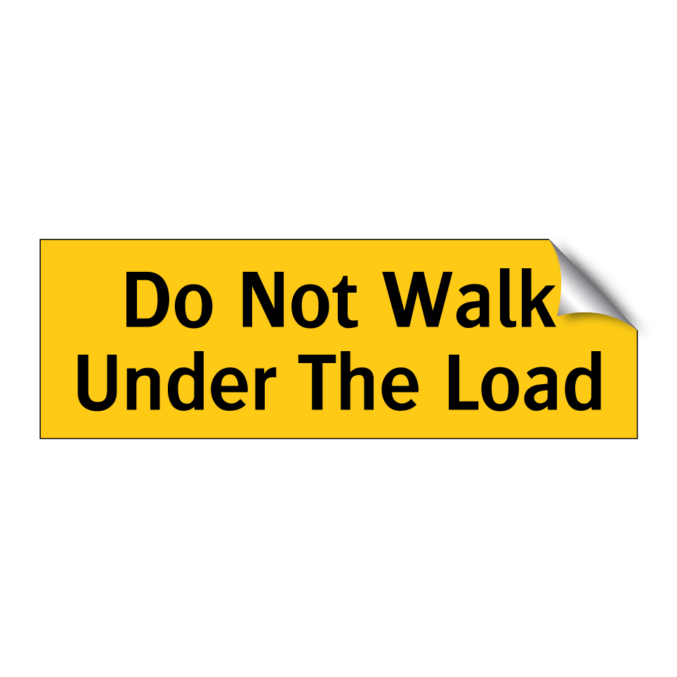 Do Not Walk Under The Load