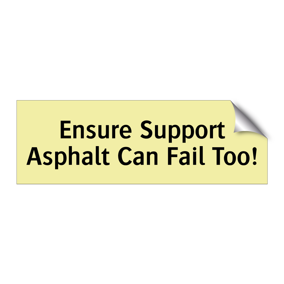 Ensure Support Asphalt Can Fail Too!
