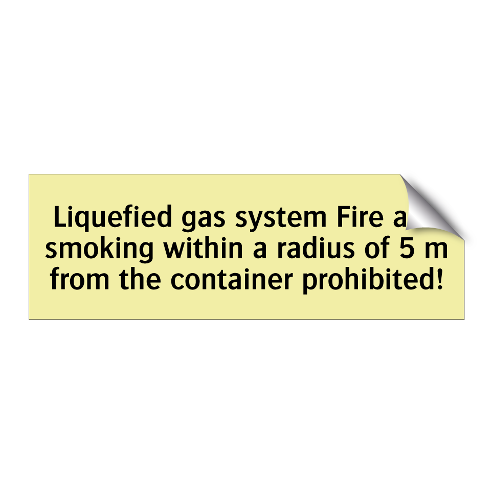 Liquefied gas system Fire and smoking within a radius of 5 m from the container prohibited!
