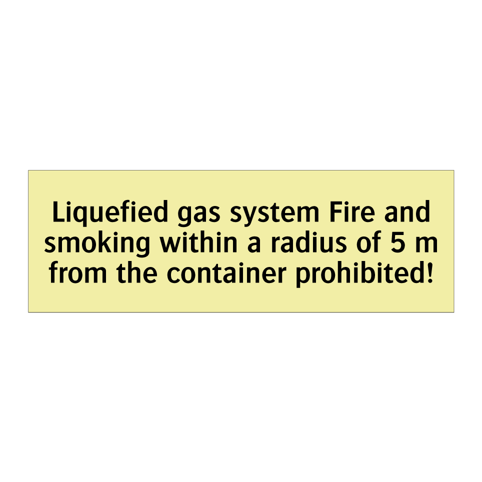 Liquefied gas system Fire and smoking within a radius of 5 m from the container prohibited!