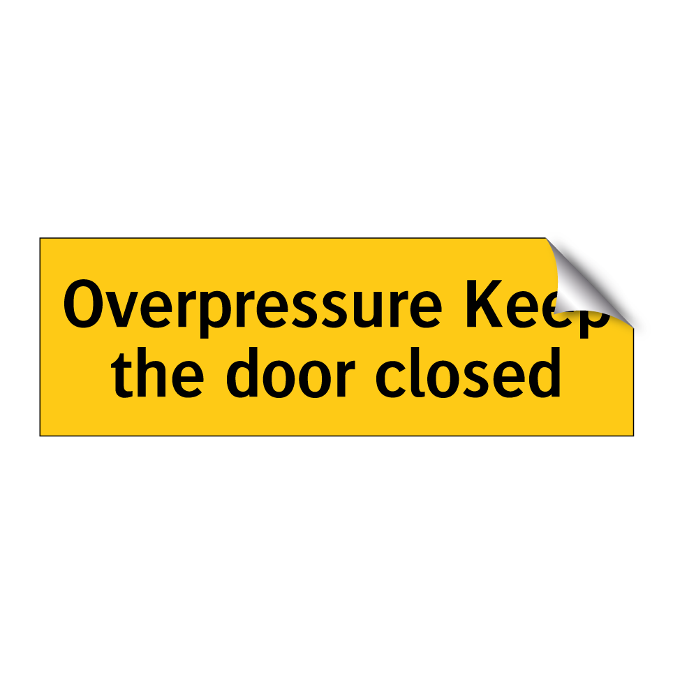 Overpressure Keep the door closed