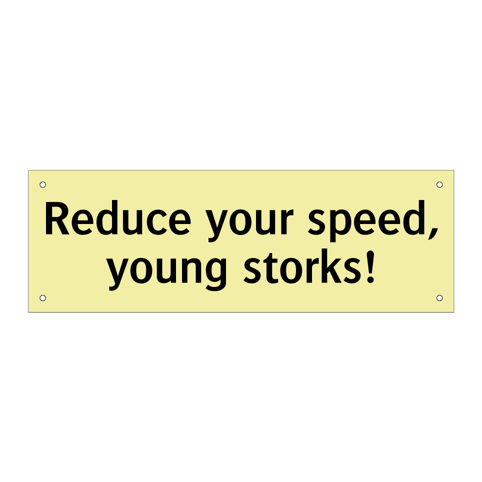 Reduce your speed, young storks!