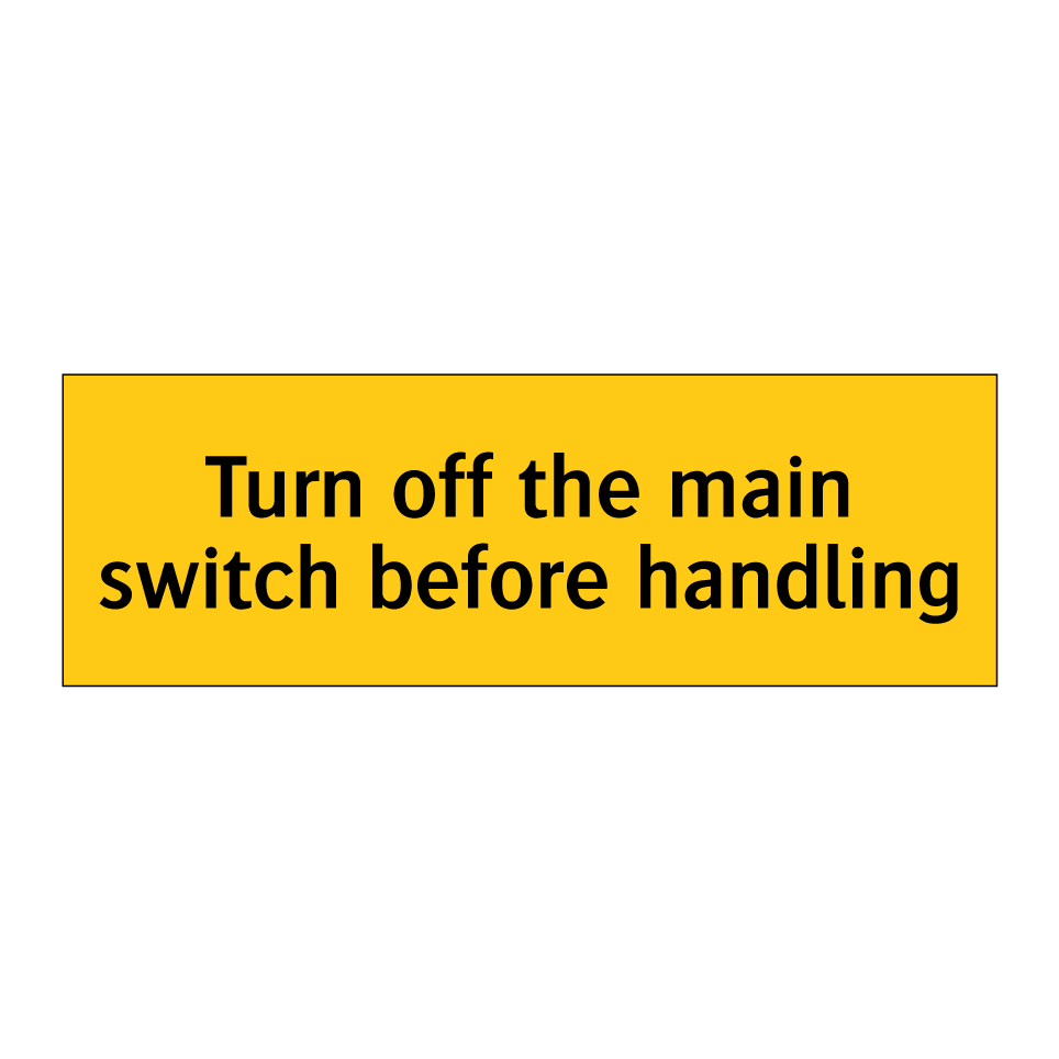 Turn off the main switch before handling