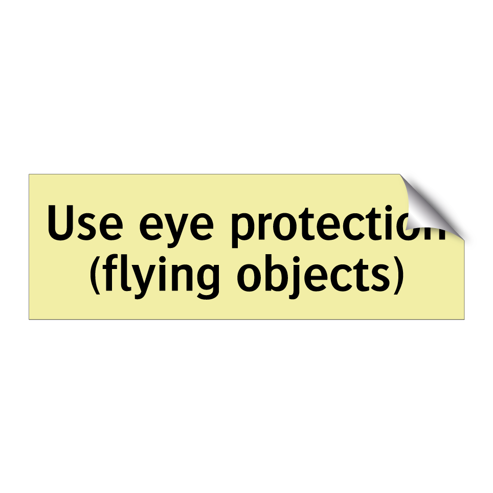 Use eye protection (flying objects)
