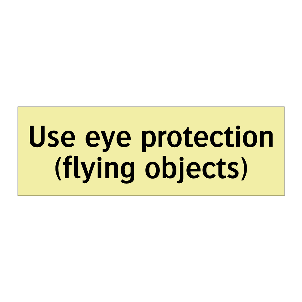 Use eye protection (flying objects)
