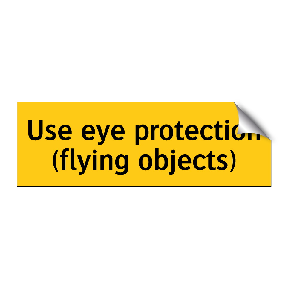 Use eye protection (flying objects)