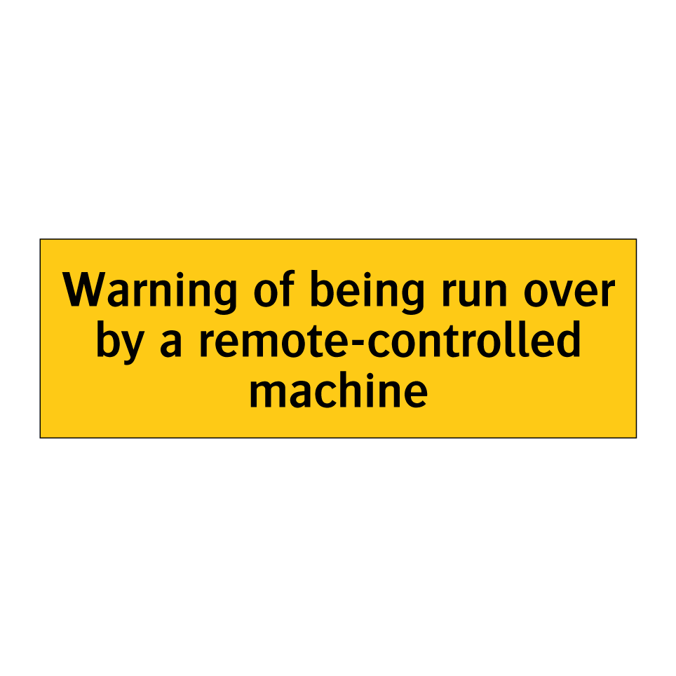 Warning of being run over by a remote-controlled machine