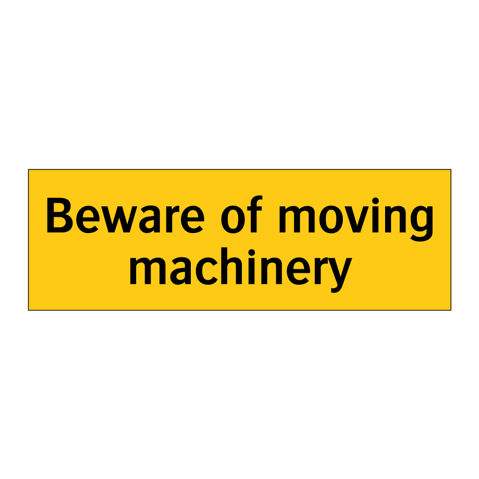 Beware of moving machinery