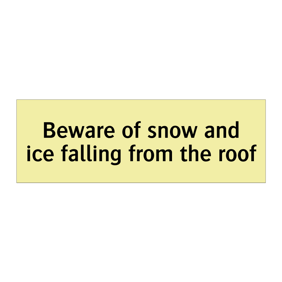 Beware of snow and ice falling from the roof