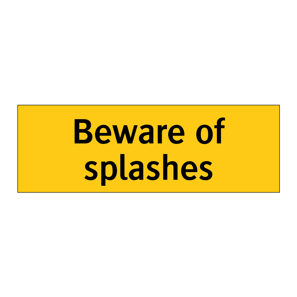 Beware of splashes