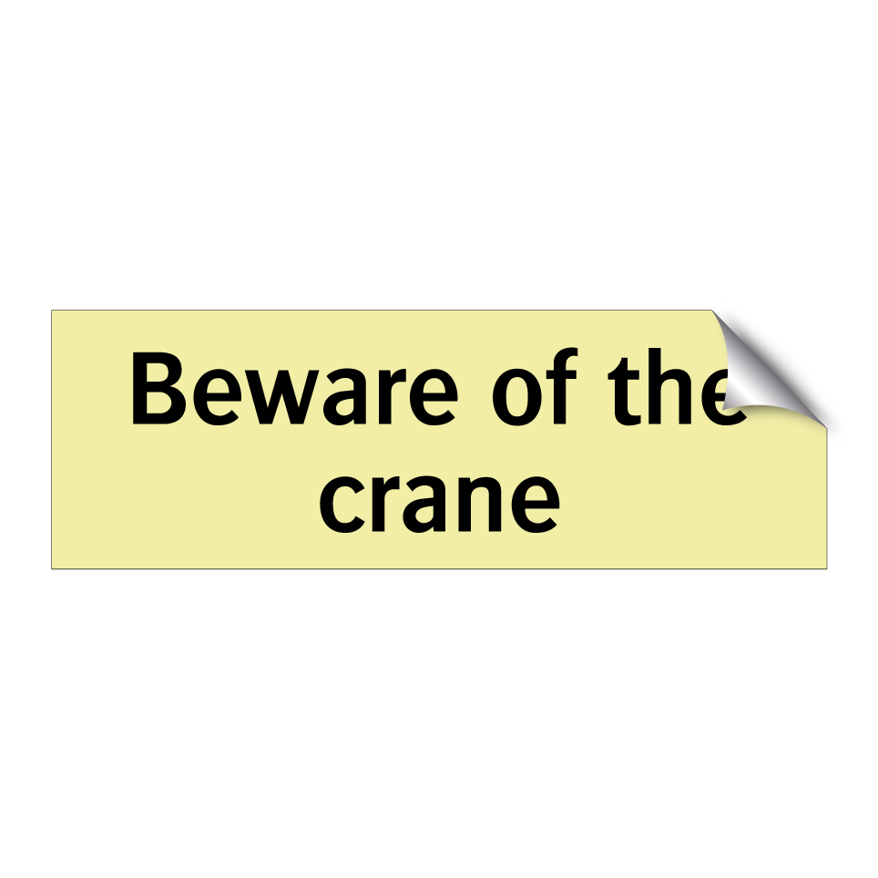Beware of the crane