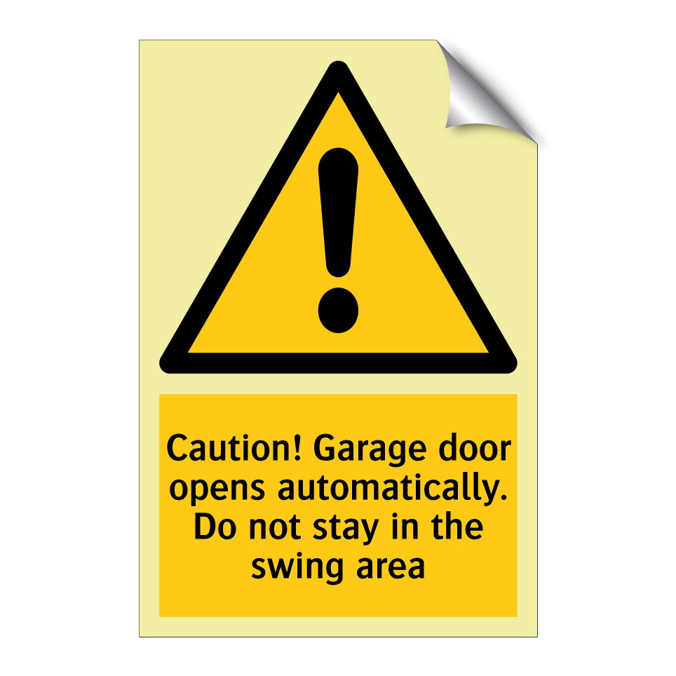 Caution! Garage door opens automatically. Do not stay in the swing area