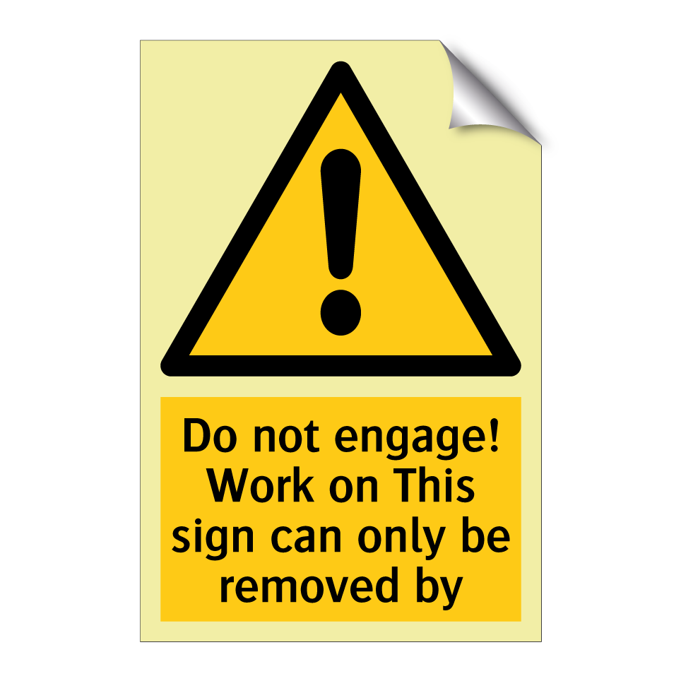Do not engage! Work on This sign can only be removed by