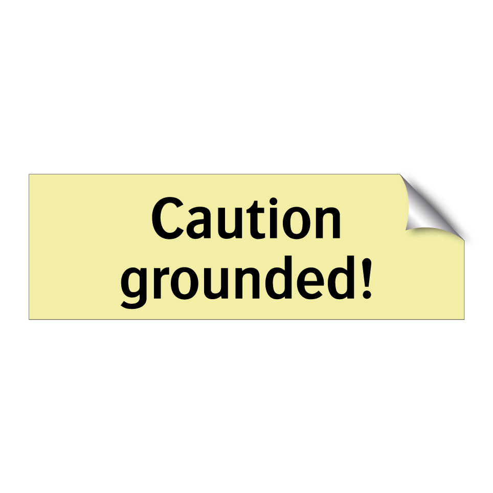 Caution grounded!
