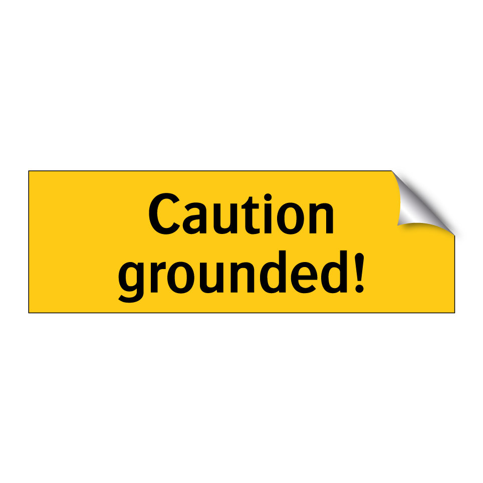 Caution grounded!