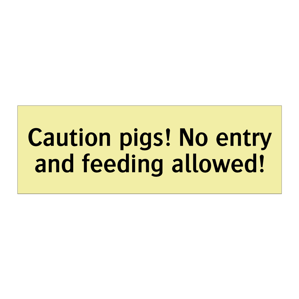 Caution pigs! No entry and feeding allowed!
