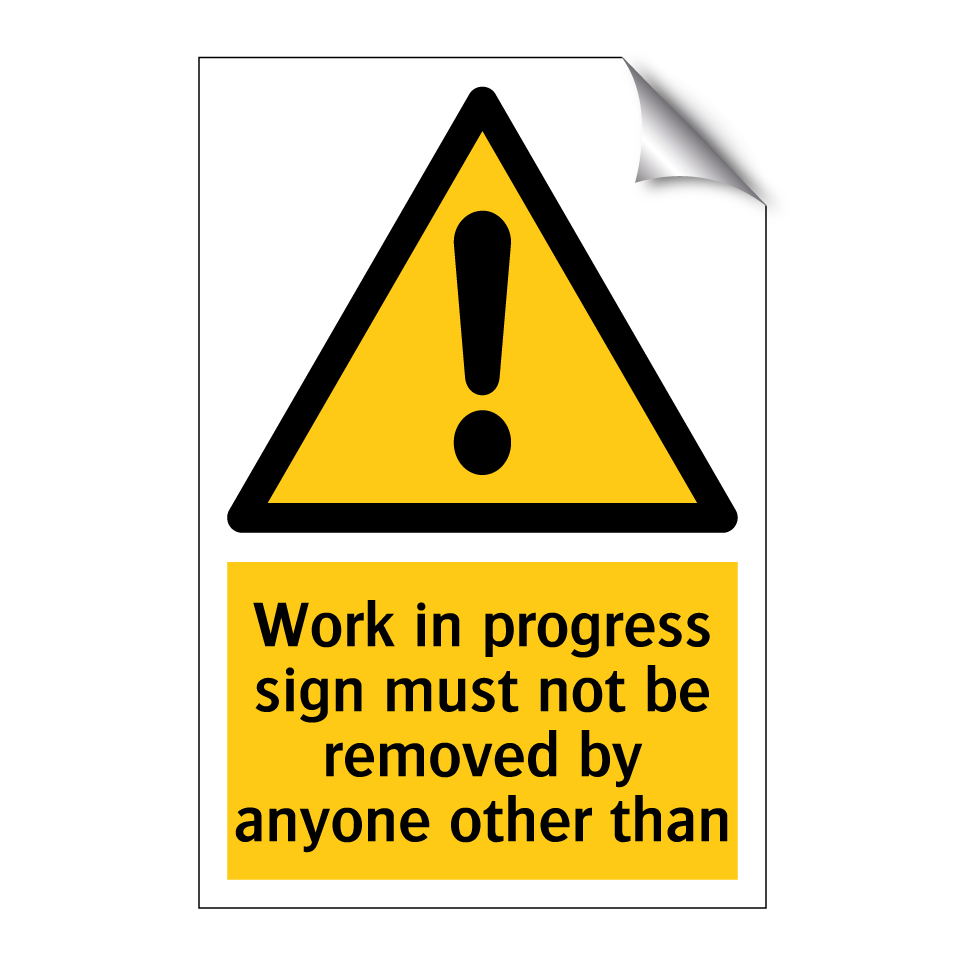 Work in progress sign must not be removed by anyone other than